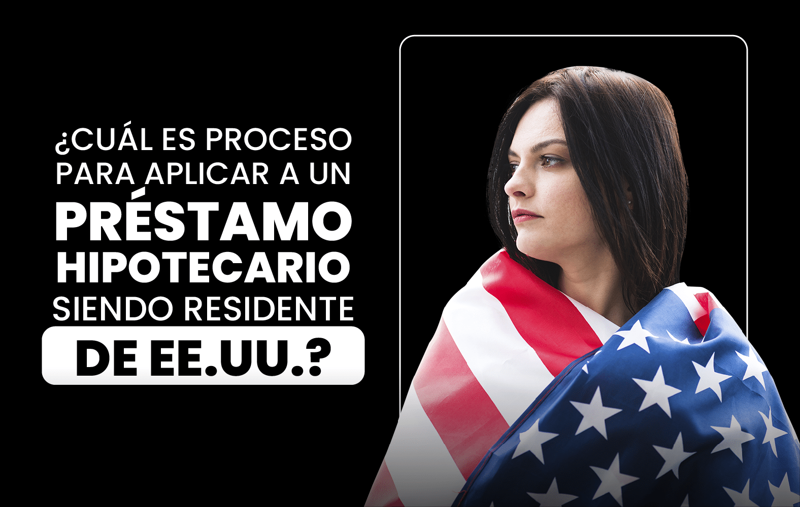 ¿Cuál es el proceso para solicitar un préstamo hipotecario siendo residente en EE.UU.?